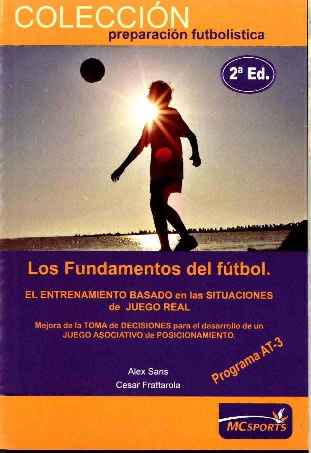 LOS FUNDAMENTOS DEL FÚTBOL. EL ENTRENAMIENTO BASADO EN LAS SITUACIONES DE JUEGO | 9788493724603 | SANS, ALEX/FRATTAROLA, CESAR