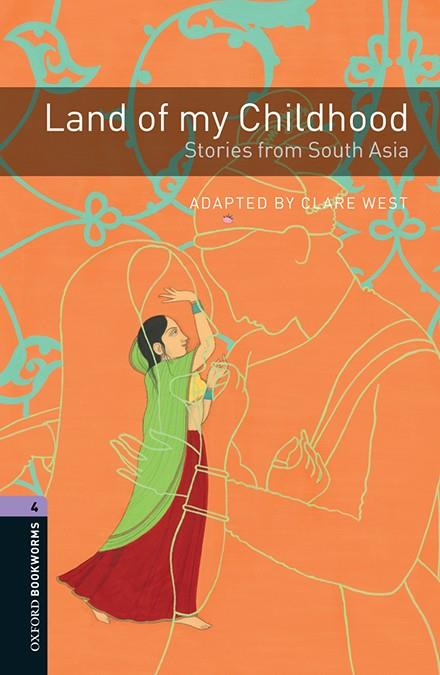 LAND OF MY CHILDHOOD: STORIES FROM SOUTH ASIA.  OXFORD BOOKWORMS 4.  | 9780194204453 | WEST, CLARE