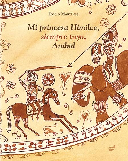 MI PRINCESA HIMILCE, SIEMPRE TUYO, ANÍBAL | 9788415357902 | MARTÍNEZ PÉREZ, ROCÍO