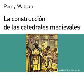 CONSTRUCCION DE LAS CATEDRALES MEDIEVALES | 9788476005415 | WATSON, PERCY
