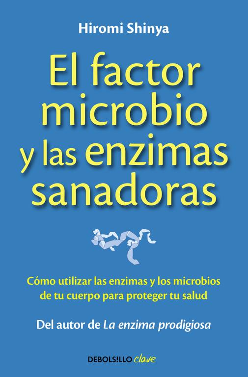 EL FACTOR MICROBIO Y LAS ENZIMAS SANADORAS | 9788490625446 | SHINYA,HIROMI