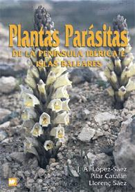 PLANTAS PARASITAS DE LA PENINSULA IBERICA Y BALEARES | 9788484760160 | LOPEZ-SAEZ, J.A.