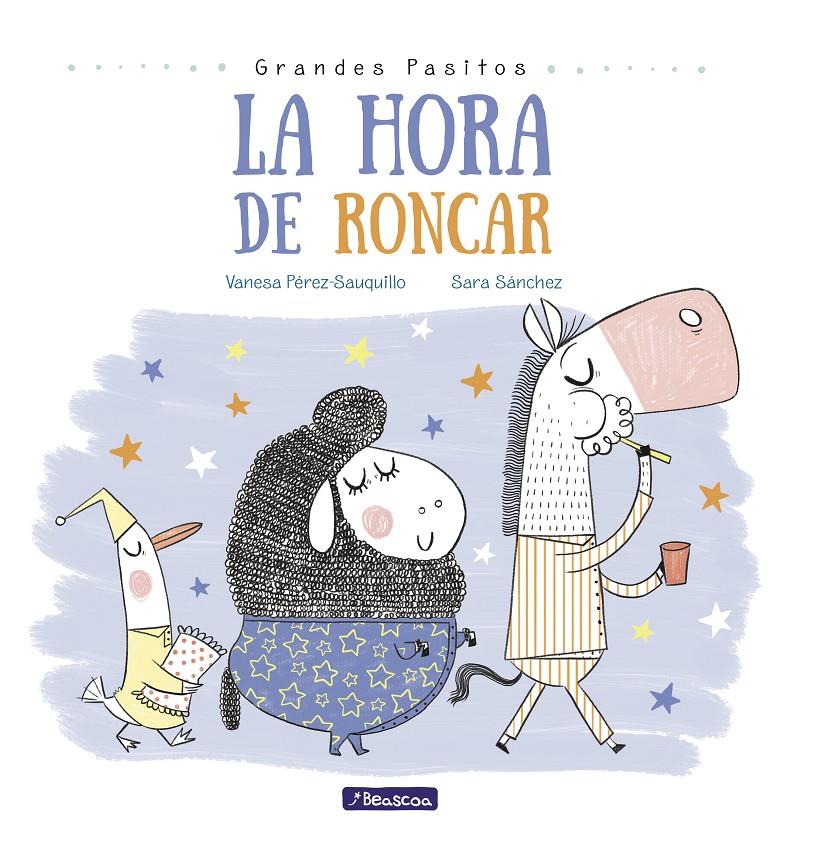 LA HORA DE RONCAR (GRANDES PASITOS. ÁLBUM ILUSTRADO) | 9788448848873 | PÉREZ-SAUQUILLO MUÑOZ, VANESA/SÁNCHEZ, SARA