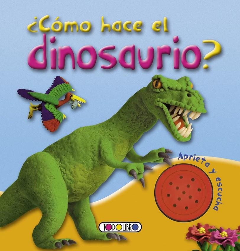 CÓMO HACE EL DINOSAURIO? | 9788499138374 | TODOLIBRO, EQUIPO