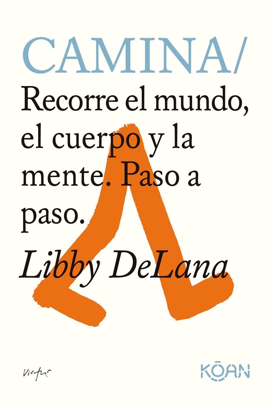 CAMINA. RECORRE EL MUNDO, EL CUERPO Y LA MENTE. PASO A PASO. | 9788418223747 | DELANA, LIBBY