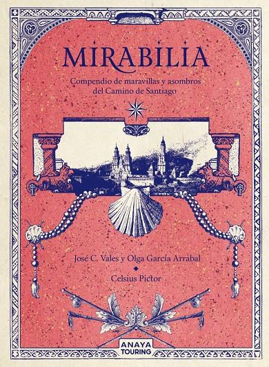 MIRABILIA. COMPENDIO DE MARAVILLAS Y ASOMBROS DEL CAMINO DE SANTIAGO | 9788491584254 | GARCÍA ARRABAL, OLGA/C. VALES, JOSÉ/PICTOR, CELSIUS