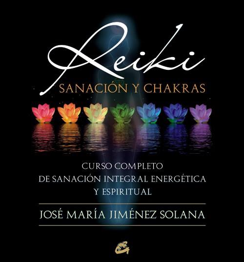 REIKI, SANACIÓN Y CHAKRAS |  9788484454410 | JIMÉNEZ SOLANA, JOSÉ MARÍA