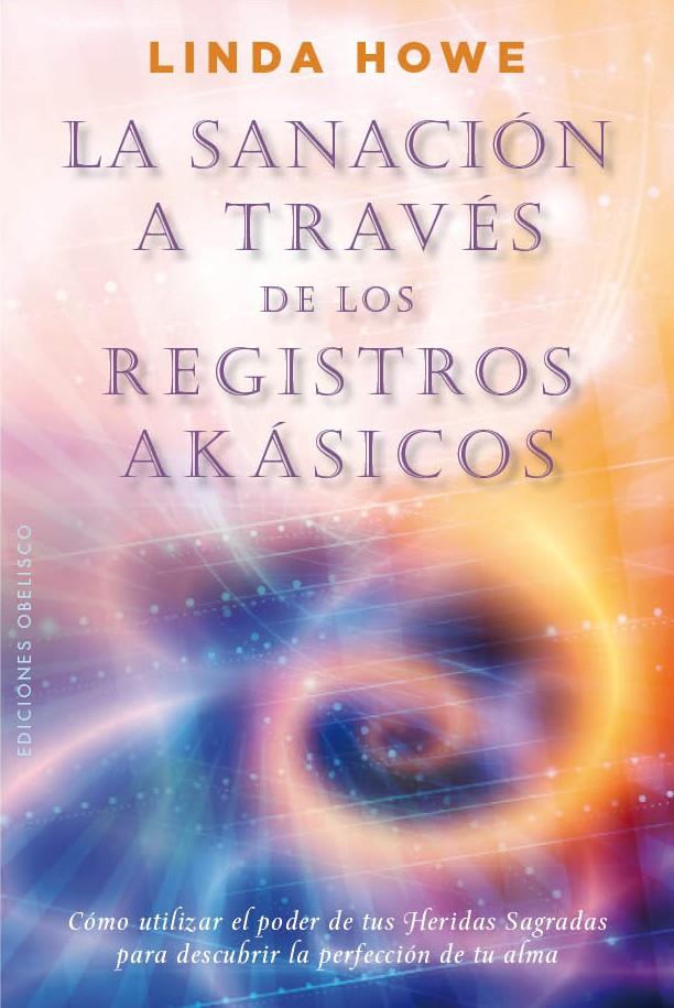 SANACIÓN A TRAVÉS DE LOS REGISTROS AKÁSICOS, LA | 9788497779517 | HOWE, LINDA