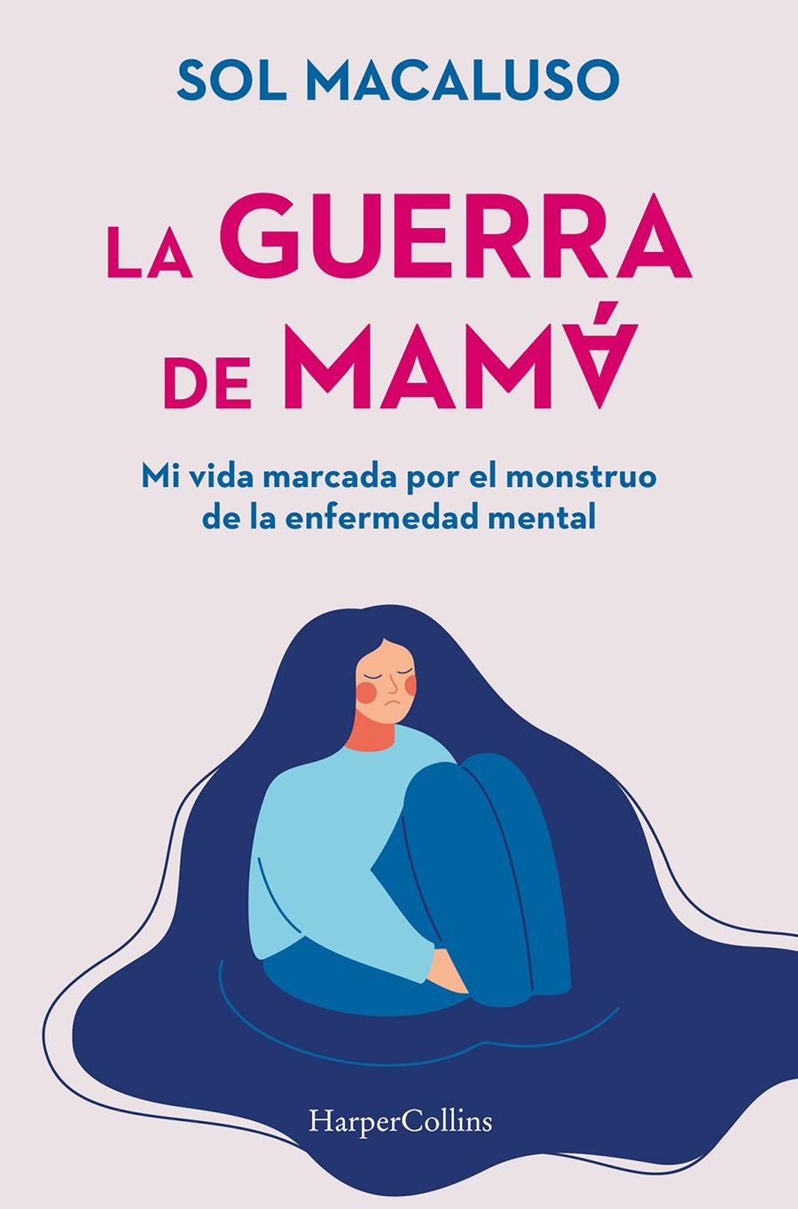 LA GUERRA DE MAMÁ. MI VIDA MARCADA POR EL MONSTRUO DE LA ENFERMEDAD MENTAL | 9788491399087 | MACALUSO, SOL