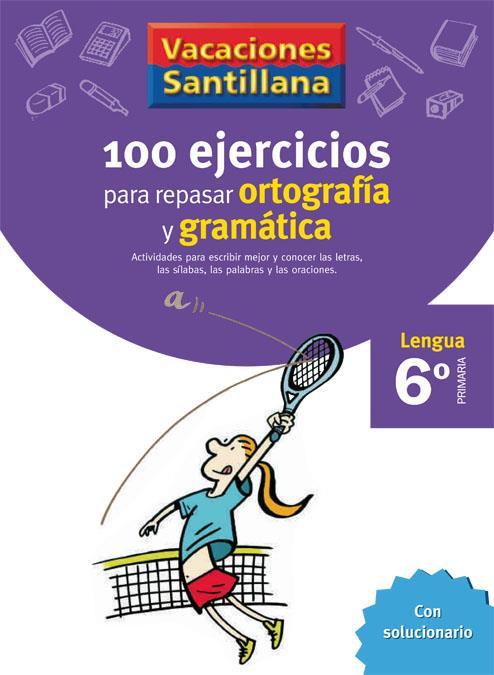 VACACIONES SANTILLANA 6 PRIMARIA 100 EJERCICIOS PARA REPASAR ORTOGRAFIA Y GRAMAT | 9788429407884 | VARIOS AUTORES