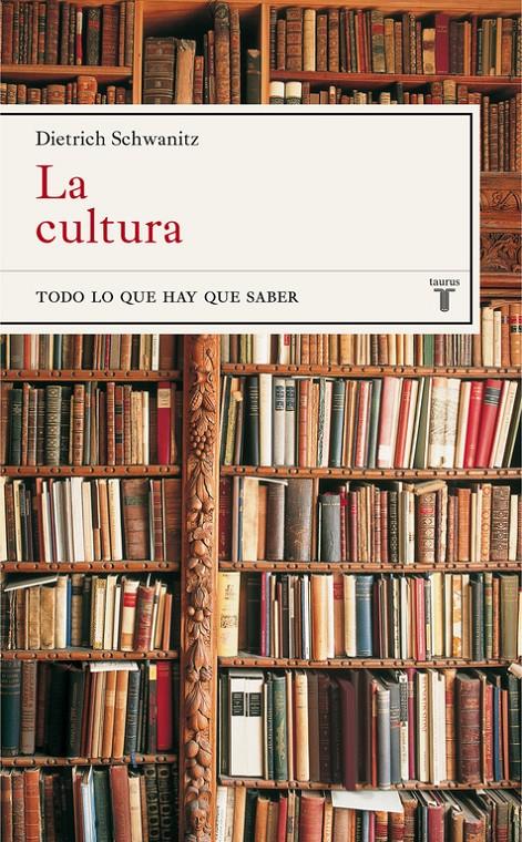 CULTURA. TODO LO QUE HAY QUE SABER, LA | 9788430605040 | SCHWANITZ, DIETRICH