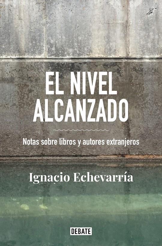 EL NIVEL ALCANZADO. NOTAS SOBRE LIBROS Y AUTORES EXTRANJEROS | 9788418056826 | ECHEVARRÍA, IGNACIO