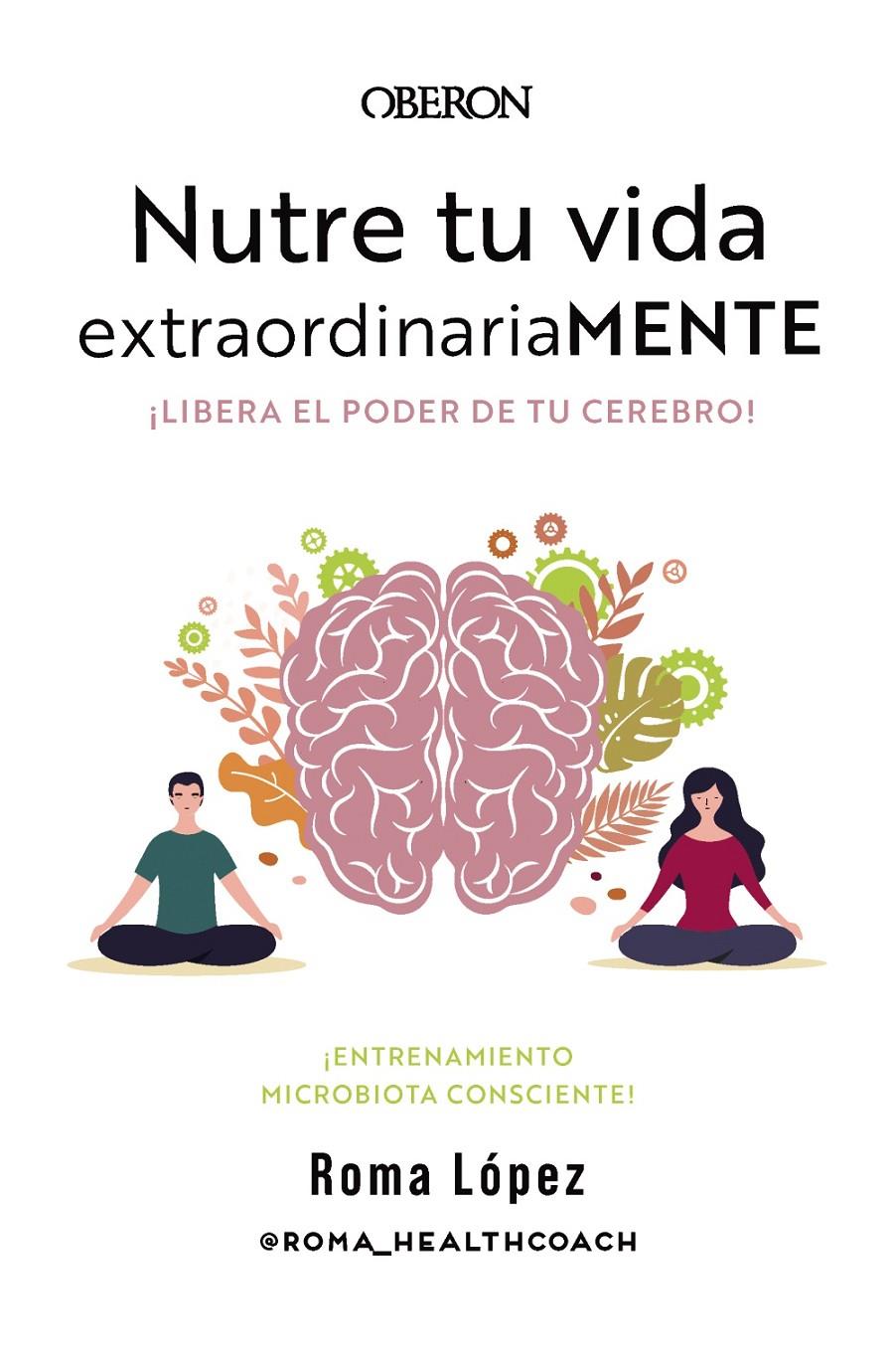 NUTRE TU VIDA EXTRAORDINARIAMENTE. LIBERA EL PODER DE TU CEREBRO | 9788441548800 | LÓPEZ, ROMA