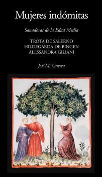 MUJERES INDÓMITAS. SANADORAS DE LA EDAD MEDIA | 9788494922725 | CARRERA MACIÀ, JOSÉ M.