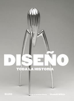 DISEñO. TODA LA HISTORIA | 9788416965519 | WILHIDE, ELIZABETH