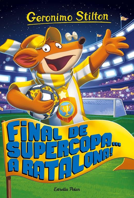 FINAL DE SUPERCOPA... A RATALONA! | 9788491371502 | GERONIMO STILTON