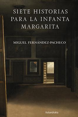 SIETE HISTORIAS PARA LA INFANTA MARGARITA | 9788484644255 | FERNÁNDEZ-PACHECO, MIGUEL ÁNGEL