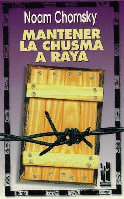 MANTENER LA CHUSMA A RAYA | 9788481360035 | CHOMSKY, NOAM