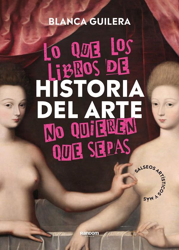 LO QUE LOS LIBROS DE HISTORIA DEL ARTE NO QUIEREN QUE SEPAS | 9788418040504 | GUILERA, BLANCA