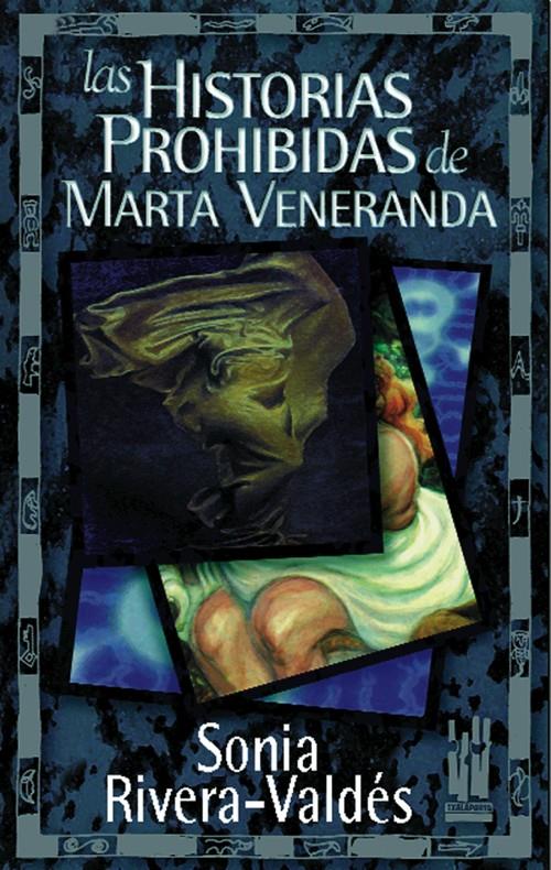 HISTORIAS PROHIBIDAS DE MARTA VENERANDA, LAS | 9788481361124 | RIVERA-VALDES, SONIA