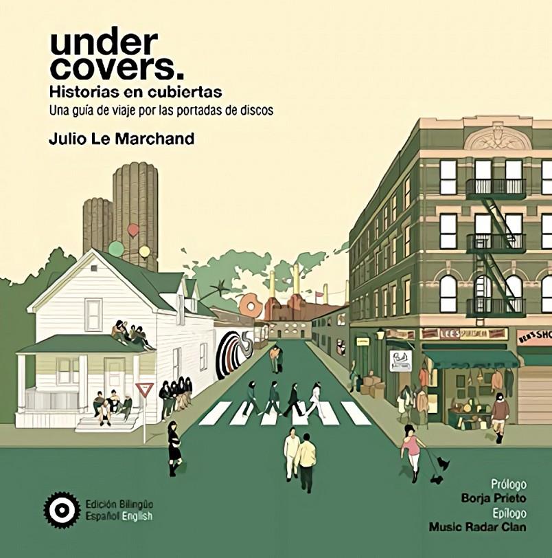 UNDER COVERS: HISTORIAS EN CUBIERTAS. UNA GUÍA DE VIAJE POR LAS PORTADAS DE DISCOS | 9788409263356 | LE MARCHAND, JULIO