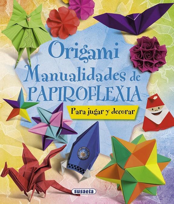 ORIGAMI. MANUALIDADES DE PAPIROFLEXIA | 9788467716887 | SUSAETA, EQUIPO