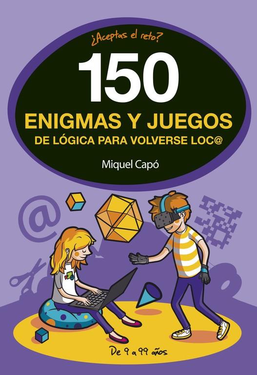 150 ENIGMAS Y JUEGOS DE LóGICA PARA VOLVERSE LOCO | 9788490438510 | MIQUEL CAPó