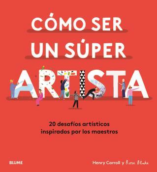 CÓMO SER UN SÚPER ARTISTA | 9788418075490 | CARROLL, HENRY/BLAKE, ROSE