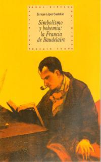 SIMBOLISMO Y BOHEMIA: LA FRANCIA DE BAUDELAIRE | 9788446010821 | LOPEZ CASTELLON, ENRIQUE