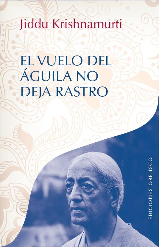 EL VUELO DEL ÁGUILA NO DEJA RASTRO | 9788416192472 | KRISHNAMURT, JIDDU I