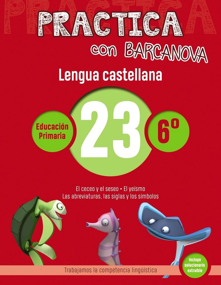 PRACTICA CON BARCANOVA. LENGUA CASTELLANA 23. SISÈ | 9788448945480