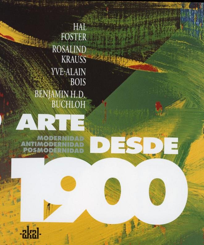 ARTE DESDE 1900 | 9788446024002 | BOIS, YVE-ALAIN/BUCHLOH, BENJAMIN H. D./FOSTER, HAL/KRAUSS, ROSALIND E.