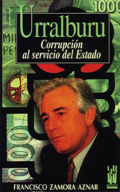 URRALBURU.CORRUPCION AL SERVICIO DEL ESTADO | 9788481360462 | ZAMORA AZNAR, FRANCISCO