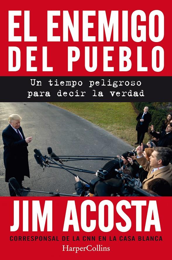 EL ENEMIGO DEL PUEBLO. UN TIEMPO PELIGROSO PARA CONTAR LA VERDAD | 9788491393887 | ACOSTA, JIM