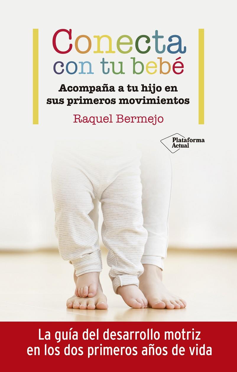 CONECTA CON TU BEBÉ. ACOMPAÑA A TU HIJO EN SUS PRIMEROS MOVIMIENTOS | 9788417886899 | BERMEJO, RAQUEL