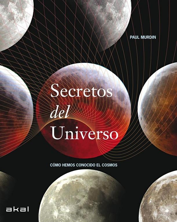 SECRETOS DEL UNIVERSO. COMO HEMOS CONOCIDO EL COSMOS | 9788446030898 | MURDIN, PAUL