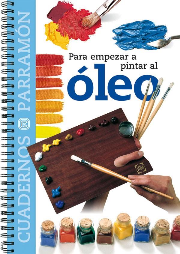 PARA EMPEZAR A PINTAR AL OLEO | 9788434222533 | EQUIPO PARRAMON