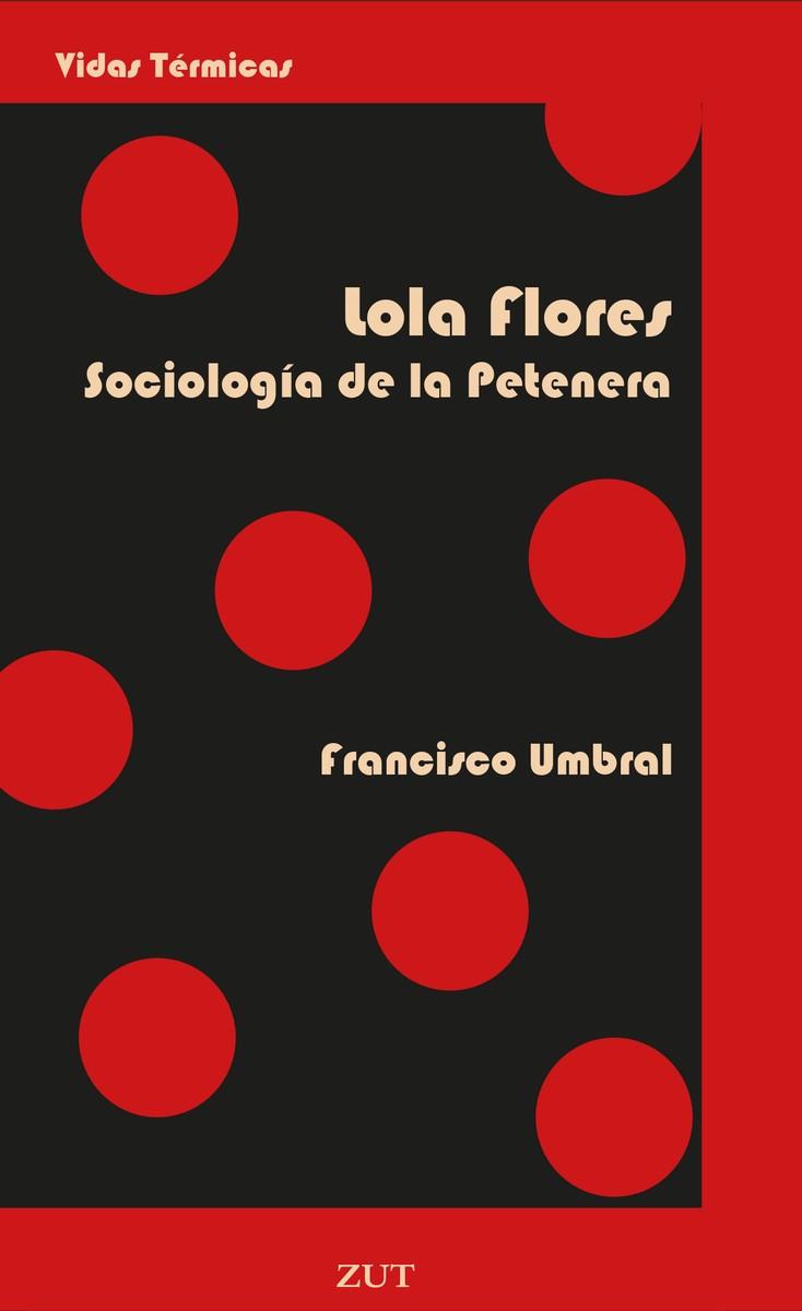 LOLA FLORES. SOCIOLOGÍA DE LA PETENERA | 9788412492729 | UMBRAL, FRANCISCO