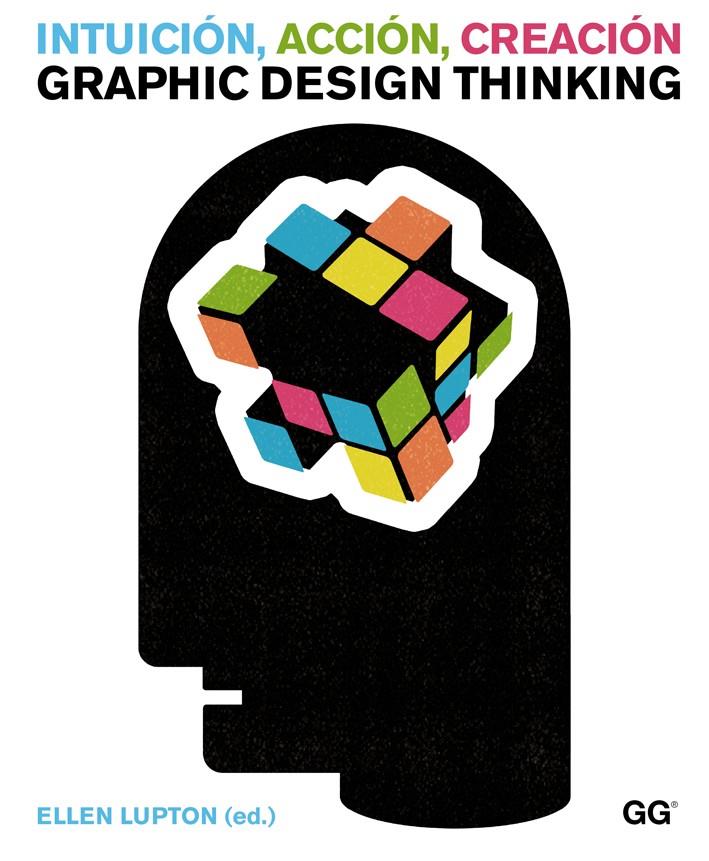 INTUICIóN, ACCIóN, CREACIóN. GRAPHIC DESIGN THINKING | 9788425225734 | LUPTON, ELLEN