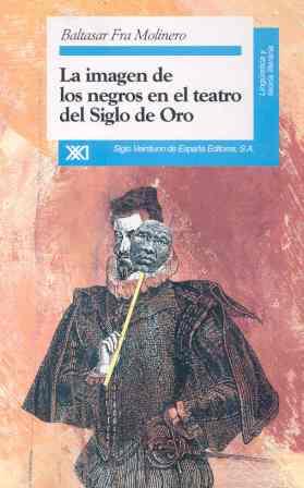 IMAGEN DE LOS NEGROS EN EL TEATRO DEL SIGLO DE ORO | 9788432308789 | FRA MOLINERO, BALTASAR