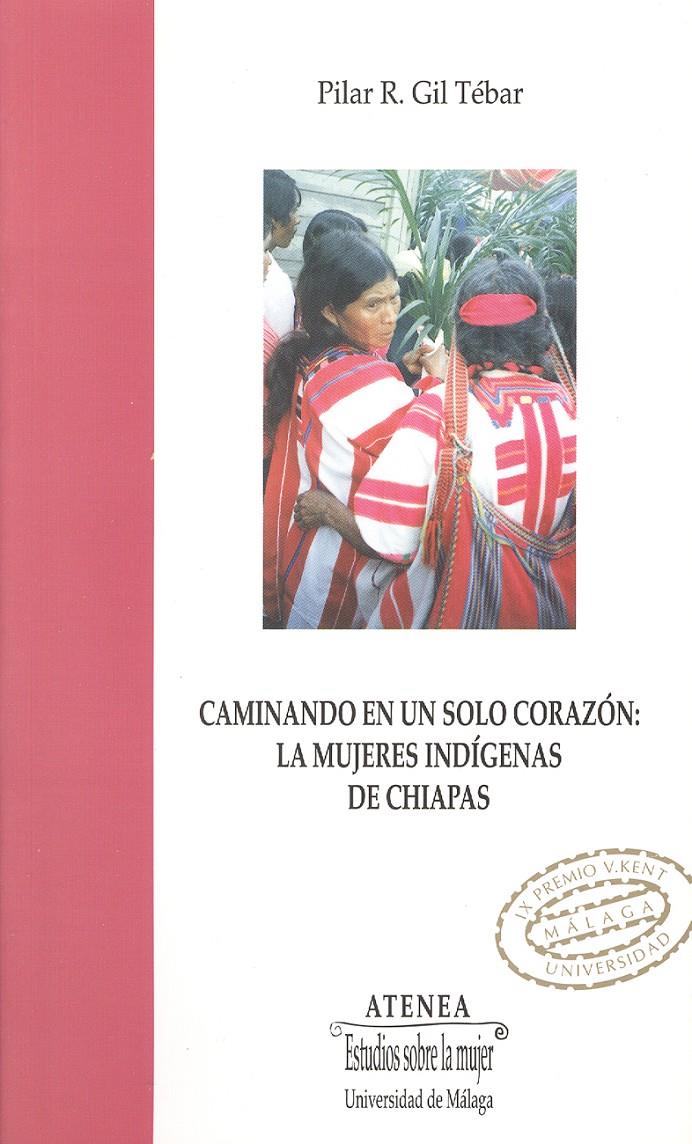 CAMINANDO EN UN SOLO CORAZON. MUJERES INDIGENAS DE CHIAPAS | 9788474967371 | GIL TEBAR, PILAR