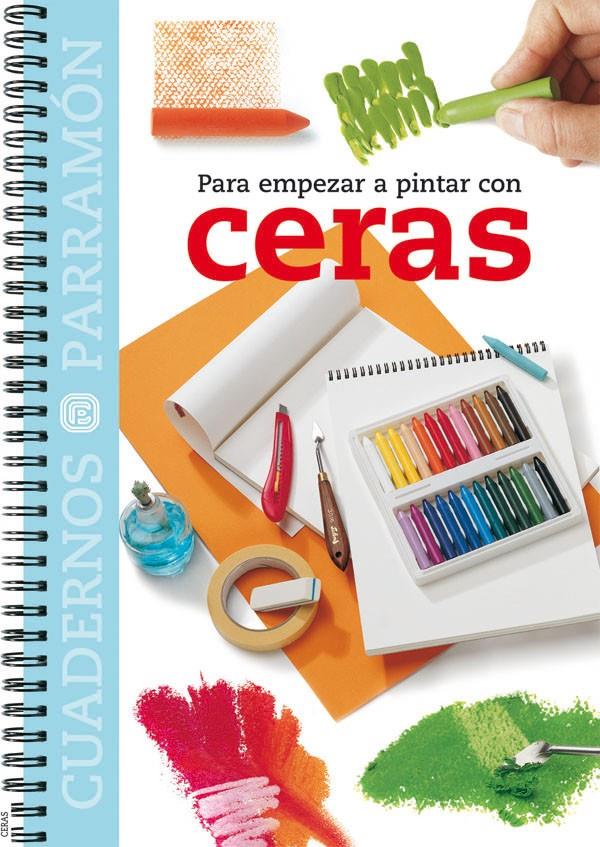 PARA EMPEZAR A PINTAR CON CERAS | 9788434224841 | EQUIPO PARRAMON