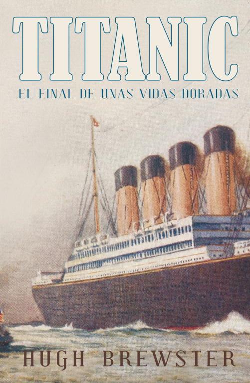 TITANIC. EL FINAL DE UNAS VIDAS DORADAS | 9788426420268 | BREWSTER, HUGH