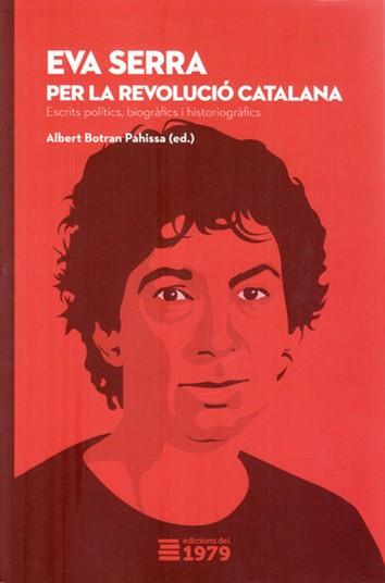 EVA SERRA: PER LA REVOLUCIÓ CATALANA | 9788494720178 | ALBERT BOTRAN PAHISSA (ED.)