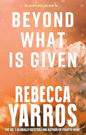 BEYOND WHAT IS GIVEN | 9780349442495 | REBECCA YARROS 