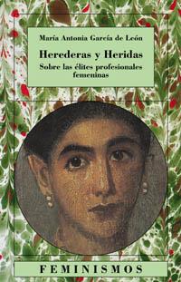 HEREDERAS Y HERIDAS. SOBRE LAS ELITES PROFESIONALES FEMENINA | 9788437620176 | GARCIA DE LEON, MARIA ANTONIA