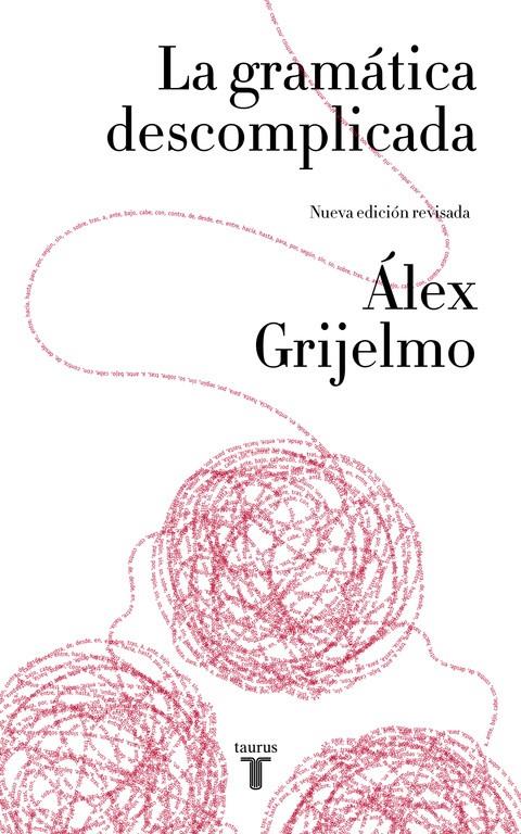 LA GRAMÁTICA DESCOMPLICADA (NUEVA EDICIÓN REVISADA) | 9788430617937 | GRIJELMO, ÁLEX