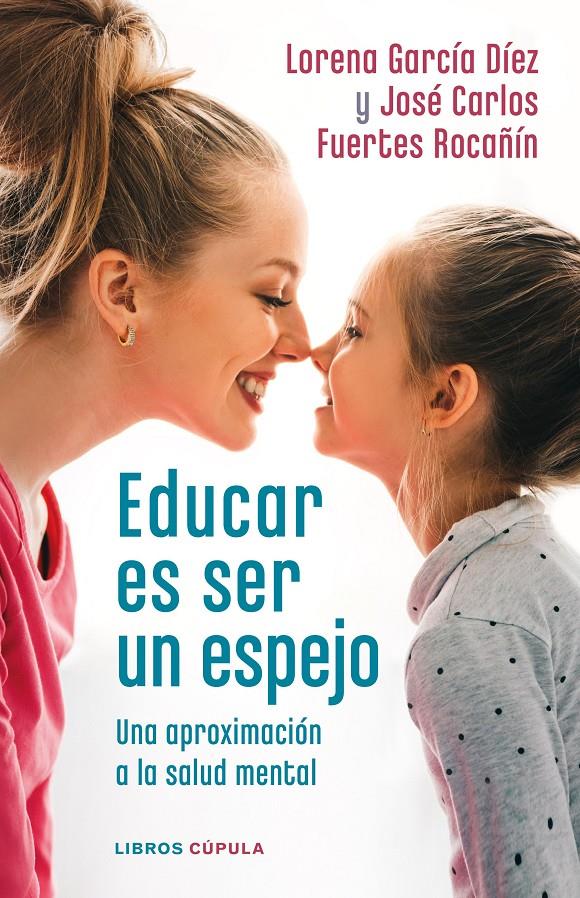 EDUCAR ES SER UN ESPEJO. UNA APROXIMACIÓN A LA SALUD MENTAL | 9788448028978 | GARCÍA DÍEZ, LORENA/FUERTES ROCAÑÍN, JOSÉ CARLOS