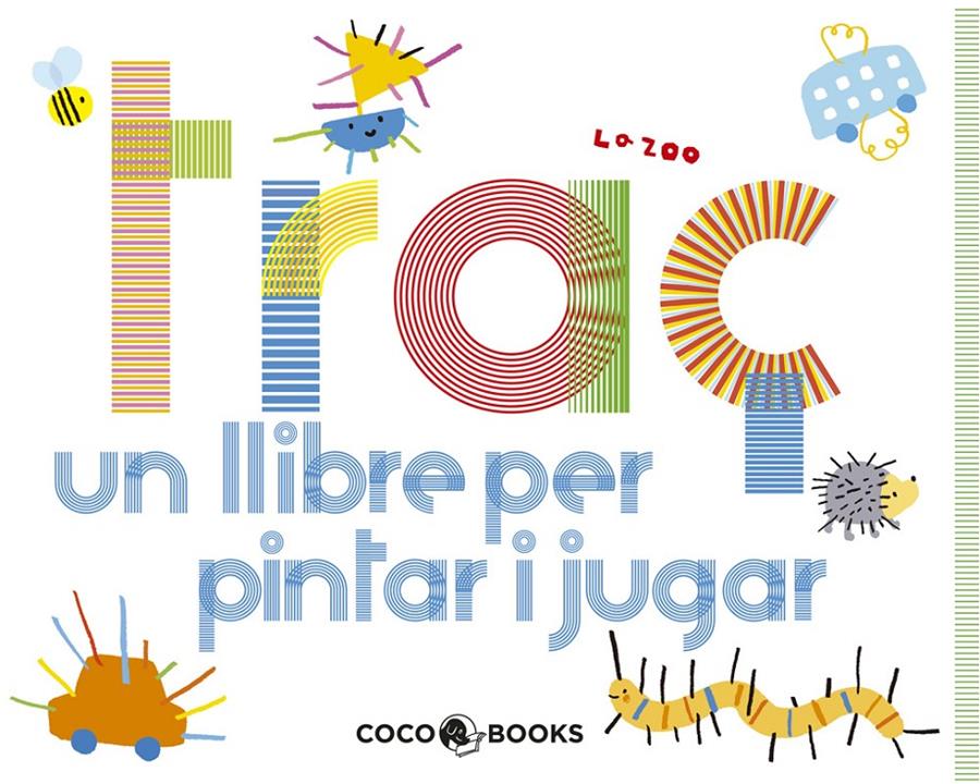 TRAÇ. UN LLIBRE PER JUGAR I PINTAR | 9788493847197 | LA ZOO