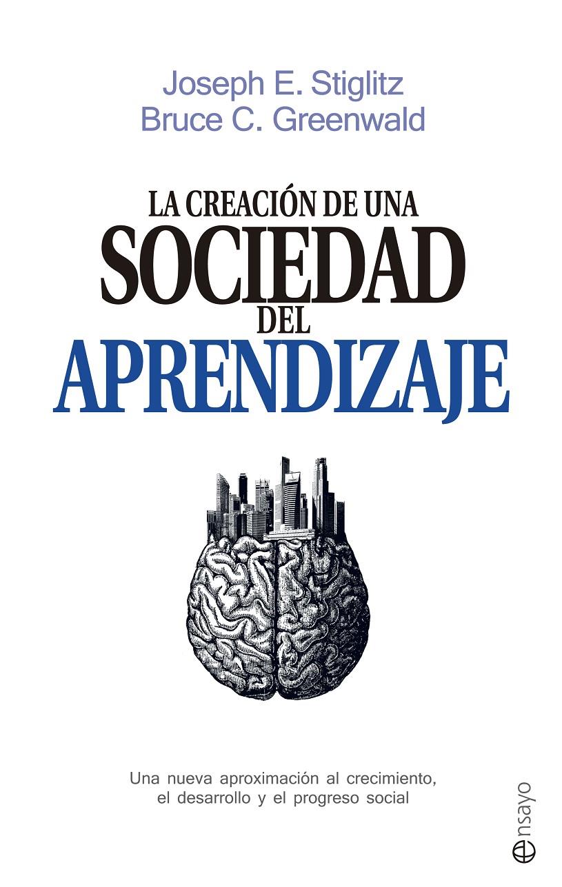 LA CREACIÓN DE UNA SOCIEDAD DEL APRENDIZAJE | 9788490605639 | STIGLITZ, JOSEPH E./GREENWALD, BRUCE C.